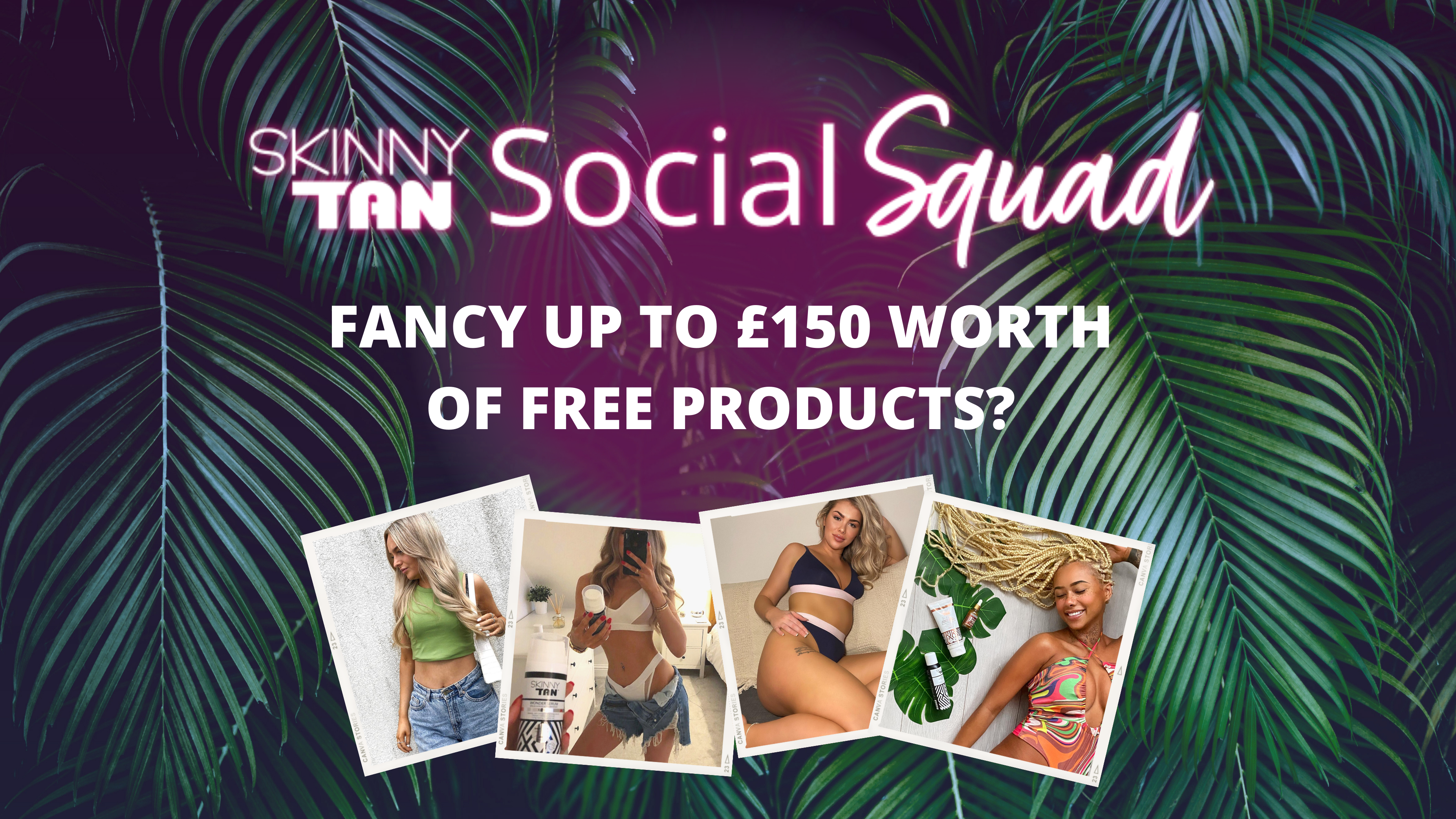 Join Our Squad & Earn Up To £150 Of FREE Skinny Tan Products!